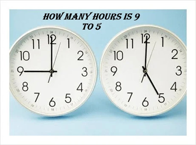 how many hours is 9 to 5
